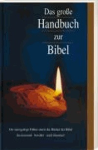 Das große Handbuch zur Bibel - Der einzigartige Führer durch die Bücher der Bibel - faszinierend, bewährt, reich illustriert.