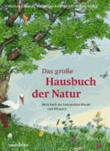 Das große Hausbuch der Natur - Mein Buch der heimischen Bäume und Pflanzen.