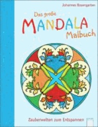 Das große Mandala Malbuch: Zauberwelten zum Entspannen.