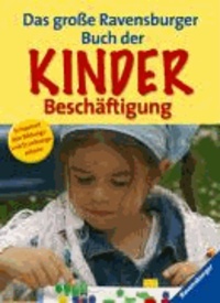 Das große Ravensburger Buch der Kinderbeschäftigung.