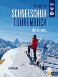 Das grosse Schneeschuhtourenbuch Schweiz.