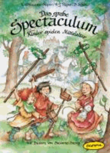 Das große Spectaculum - Kinder spielen Mittelalter.