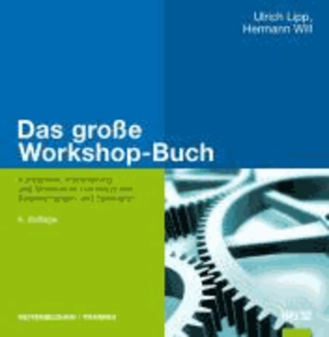 Das große Workshop-Buch - Konzeption, Inszenierung und Moderation von Klausuren, Besprechungen und Seminaren.
