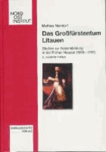 Das Großfürstentum Litauen - Studien zur Nationsbildung in der Frühen Neuzeit (1569-1795).