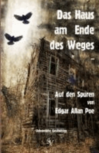 Das Haus am Ende des Weges ... - Auf den Spuren von Edgar Allan Poe.