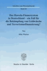 Das Hawala-Finanzsystem in Deutschland - ein Fall für die Bekämpfung von Geldwäsche und Terrorismusfinanzierung? - Eine Untersuchung unter Einbeziehung aufsichtsrechtlicher und anderer gesetzlicher Rahmenbedingungen.
