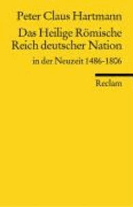 Das Heilige Römische Reich deutscher Nation in der Neuzeit 1486 - 1806.