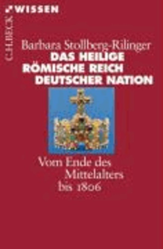 Das Heilige Römische Reich Deutscher Nation - Vom Ende des Mittelalters bis 1806.