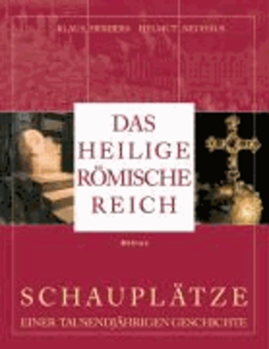 Das Heilige Römische Reich - Schauplätze einer tausendjährigen Geschichte (843-1806).