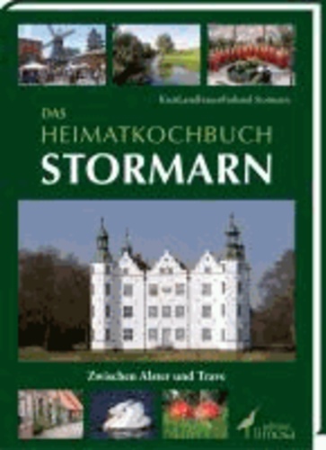 Das Heimatkochbuch Stormarn - Zwischen Alster und Trave.