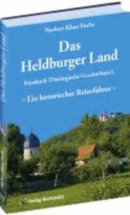 Das Heldburger Land - Ein historischer Reiseführer - Fränkisch-Thüringische Geschichte(n).