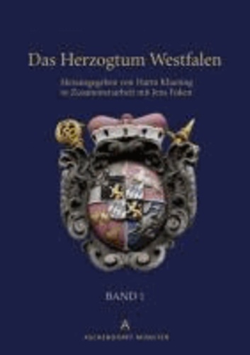 Das Herzogtum Westfalen - Band 1: Das kurkölnische Westfalen von den Anfängen kölnischer Herrschaft im südlichen Westfalen bis zu Säkularisation 1803. Band 1.