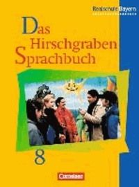 Das Hirschgraben Sprachbuch. 8. Schuljahr. Schülerbuch. Ausgabe für Realschulen in Bayern. Neue Rechtschreibung - An den neuen Lehrplan angepasst.