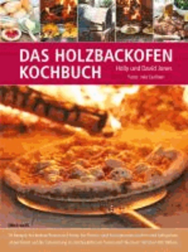 Das Holzbackofen-Kochbuch - 70 Rezepte für leckere Pizzen und Brote, für Fleisch- und Fischgerichte, Kuchen und Süßspeisen, abgestimmt auf die Zubereitung in Holzbacköfen im Freien und illustriert mit über 400 Bildern.