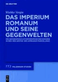 Das Imperium Romanum und seine Gegenwelten - Die geographisch-ethnographischen Exkurse in den "Res Gestae" des Ammianus Marcellinus.