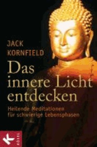 Das innere Licht entdecken - Heilende Meditationen für schwierige Lebensphasen.