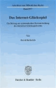 Das Internet-Glücksspiel - Ein Beitrag zur systematischen Fortentwicklung des deutschen Glücksspielrechts.