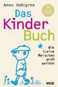 Das KinderBuch - Wie kleine Menschen groß werden.