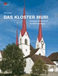 Das Kloster Muri - Geschichte und Gegenwart der Benediktinerabtei.