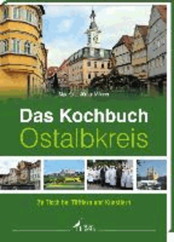 Das Kochbuch Ostalbkreis - Zu Tisch bei Tüftlern und Künstlern.