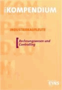 Das Kompendium Industriekaufleute Lehr-/Fachbuch - Rechnungswesen und Controlling.