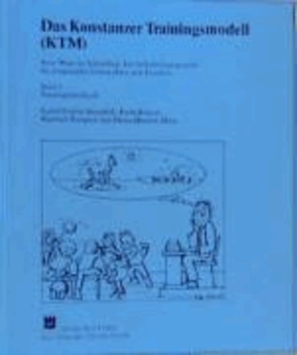 Das Konstanzer Trainingsmodell ( KTM) I. Trainingshandbuch - Neue Wege im Schulalltag: ein Selbsthilfeprogramm für zeitgemäßes Unterrichten und Erziehen.