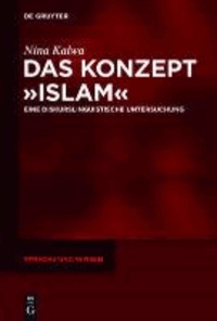 Das Konzept »Islam« - Eine diskurslinguistische Untersuchung.