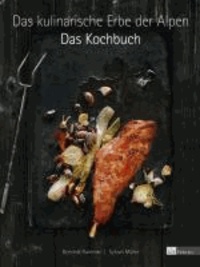 Das kulinarische Erbe der Alpen - Das Kochbuch.