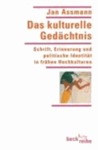 Das kulturelle Gedächtnis - Schrift, Erinnerung und politische Identität in frühen Hochkulturen.