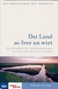 Das Land so free un wiet - Von Lüttenheid bis Appelbaumchaussee - 150 Jahre niederdeutsche Literatur.