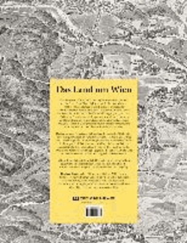 Das Land um Wien - Wien und sein Umland in der "Perspectiv-Karte des Erzherzogthums Oesterreich unter der Ens" von Franz Xaver Schweickhardt.