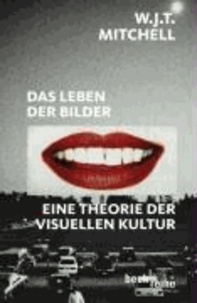 Das Leben der Bilder - Eine Theorie der visuellen Kultur.