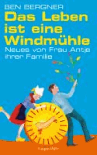 Das Leben ist eine Windmühle - Neues von Frau Antje ihrer Familie.