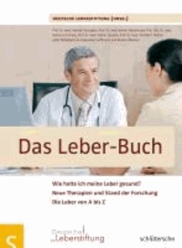Das Leber-Buch - Wie halte ich meine Leber gesund?. Neue Therapien und Stand der Forschung. Die Leber von A bis Z.
