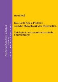 Das Leib-Seele-Problem und die Metaphysik des Materiellen - Ontologische und erkenntnistheoretische Untersuchungen.
