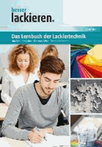 Das Lernbuch der Lackiertechnik - Grundlagen, Aufgaben und Prüfungsfragen für Verfahrensmechaniker/innen der Beschichtungstechnik.