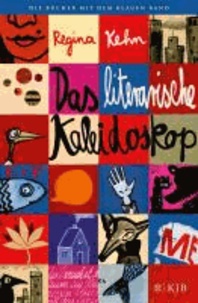 Das literarische Kaleidoskop - Ausgesucht und ausgezeichnet von Regina Kehn.