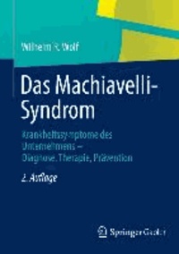 Das Machiavelli-Syndrom - Krankheitssymptome des Unternehmens - Diagnose, Therapie, Prävention.