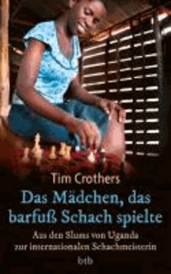 Das Mädchen, das barfuß Schach spielte - Aus den Slums von Uganda zur internationalen Schachmeisterin.