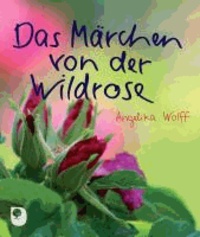 Das Märchen von der Wildrose.