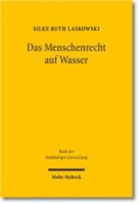 Das Menschenrecht auf Wasser - Die rechtlichen Vorgaben zur Sicherung der Grundversorgung mit Wasser und Sanitärleistungen im Rahmen einer ökologisch-nachhaltigen Wasserwirtschaftsordnung.