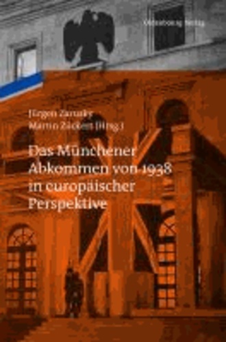 Das Münchener Abkommen von 1938 in europäischer Perspektive - Eine Gemeinschaftspublikation des Instituts für Zeitgeschichte München-Berlin und des Collegium Carolinum.