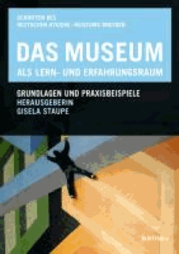 Das Museum als Lern- und Erfahrungsraum - Grundlagen und Praxisbeispiele.