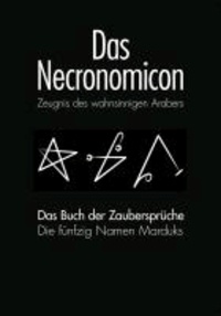 Das Necronomicon und Das Necronomicon-Buch der Zaubersprüche - Zeugnis des Wahnsinnigen Arabers.