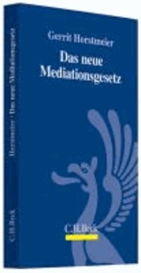 Das neue Mediationsgesetz - Einführung in das neue Mediationsgesetz für Mediatoren und Medianden.