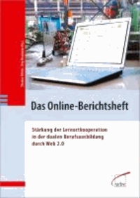 Das Online-Berichtsheft - Stärkung der Lernortkooperation in der dualen Berufsausbildung durch Web2.0.