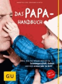 Das Papa-Handbuch - Alles, was Sie wissen müssen zu Schwangerschaft, Geburt und dem ersten Jahr zu dritt.