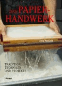 Das Papierhandwerk - Traditionen, Techniken und Projekte.