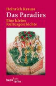 Das Paradies - Eine kleine Kulturgeschichte.