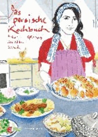 Das persische Kochbuch - Bilder, Geschichten, Rezepte.